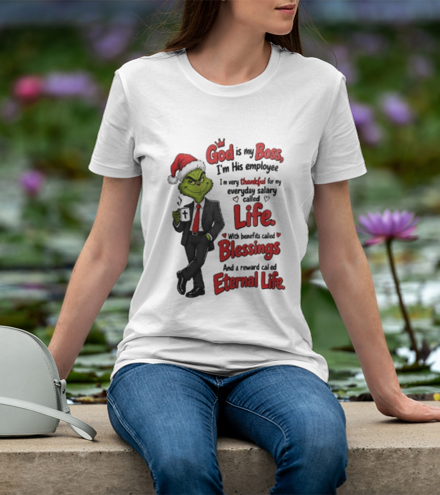 God Is My Boss Grinch I'm His Employee Life Blessings Eternal Life T-Shirt