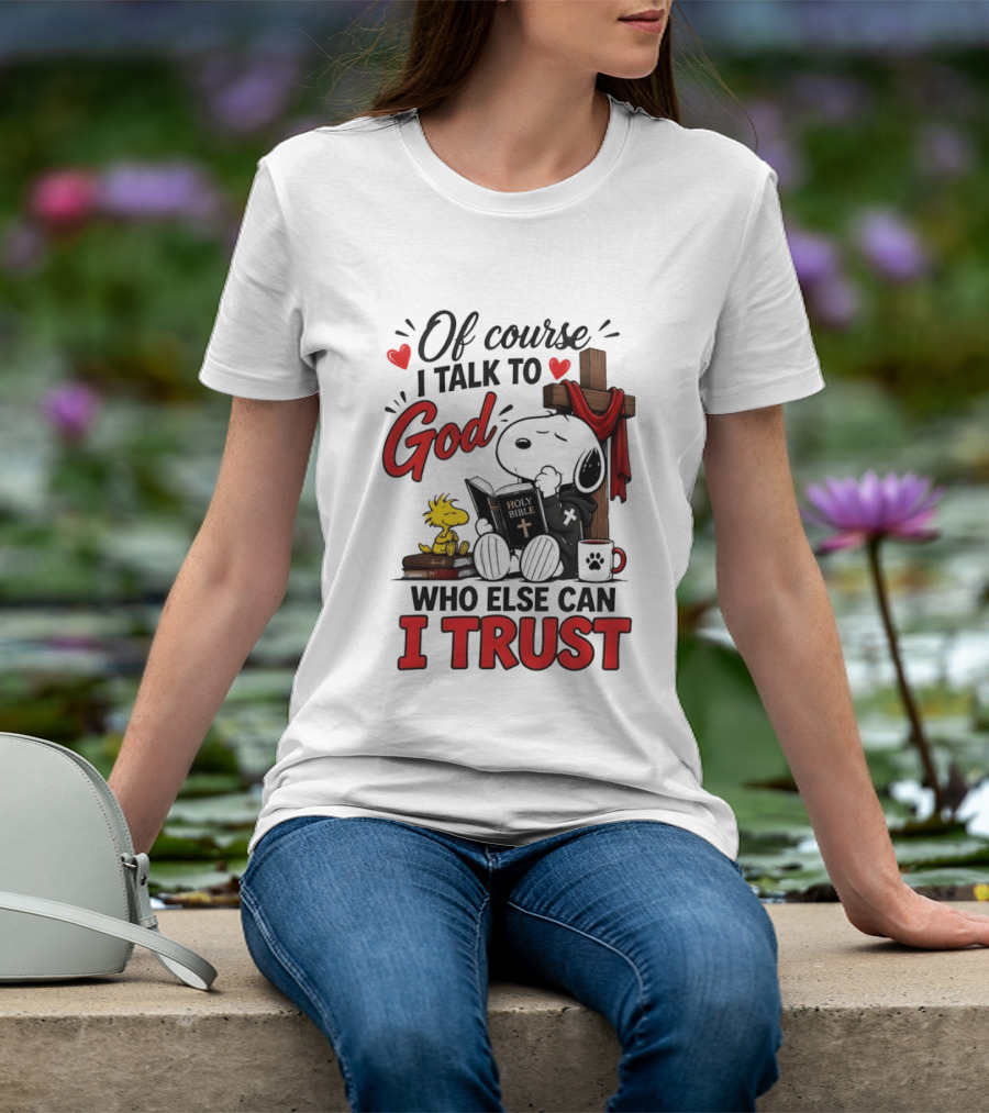 Snoopy Woodstock Cross Of Course I Talk To God Who Else Can I Trust T-Shirt