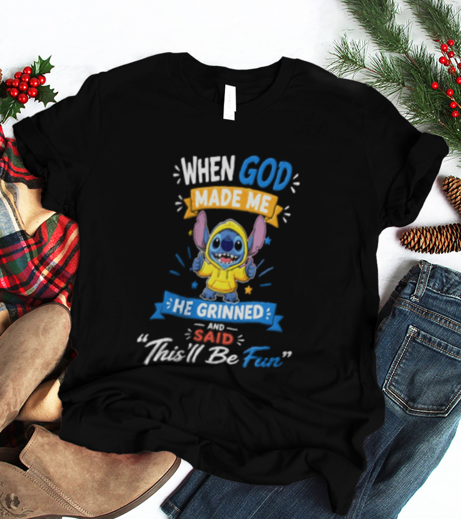 When God Made Me He Grinned And Said Thisll Be Fun Stitch T-Shirt