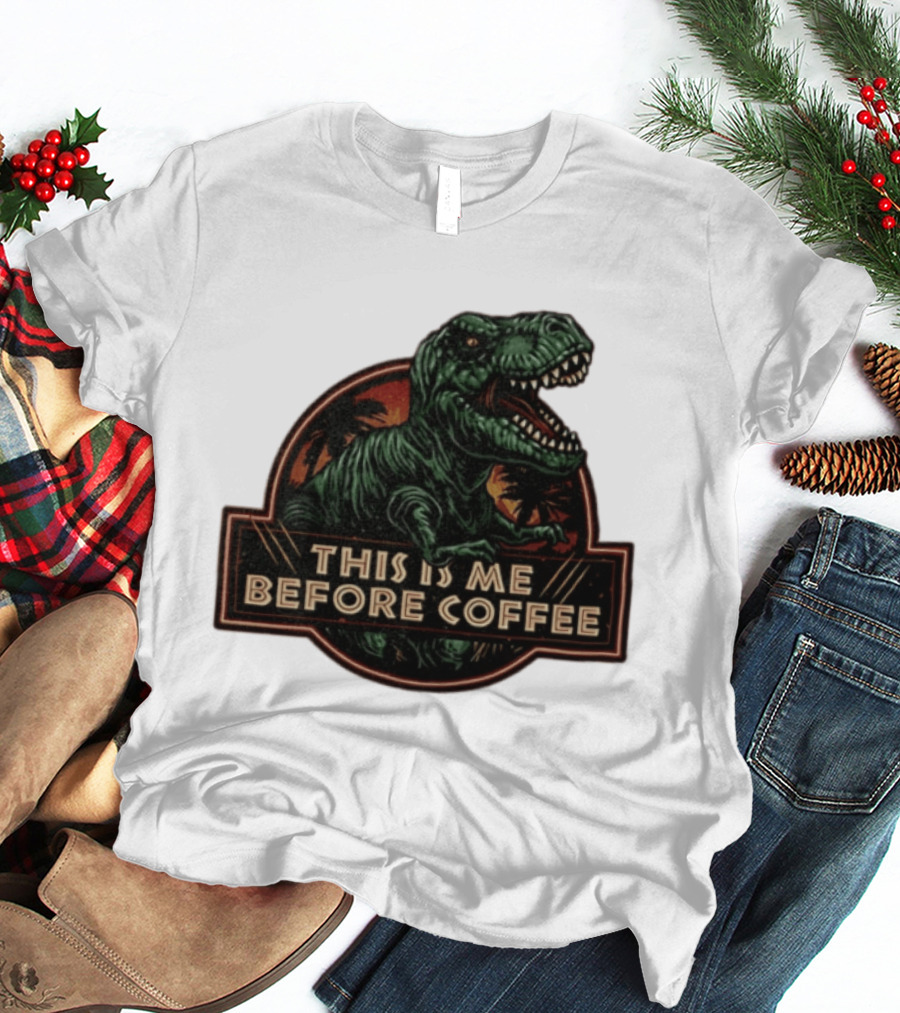 Tyrannosaurus Rex This Is Me Before Coffee Jurassic Park Dinosaur Fan T-Shirt