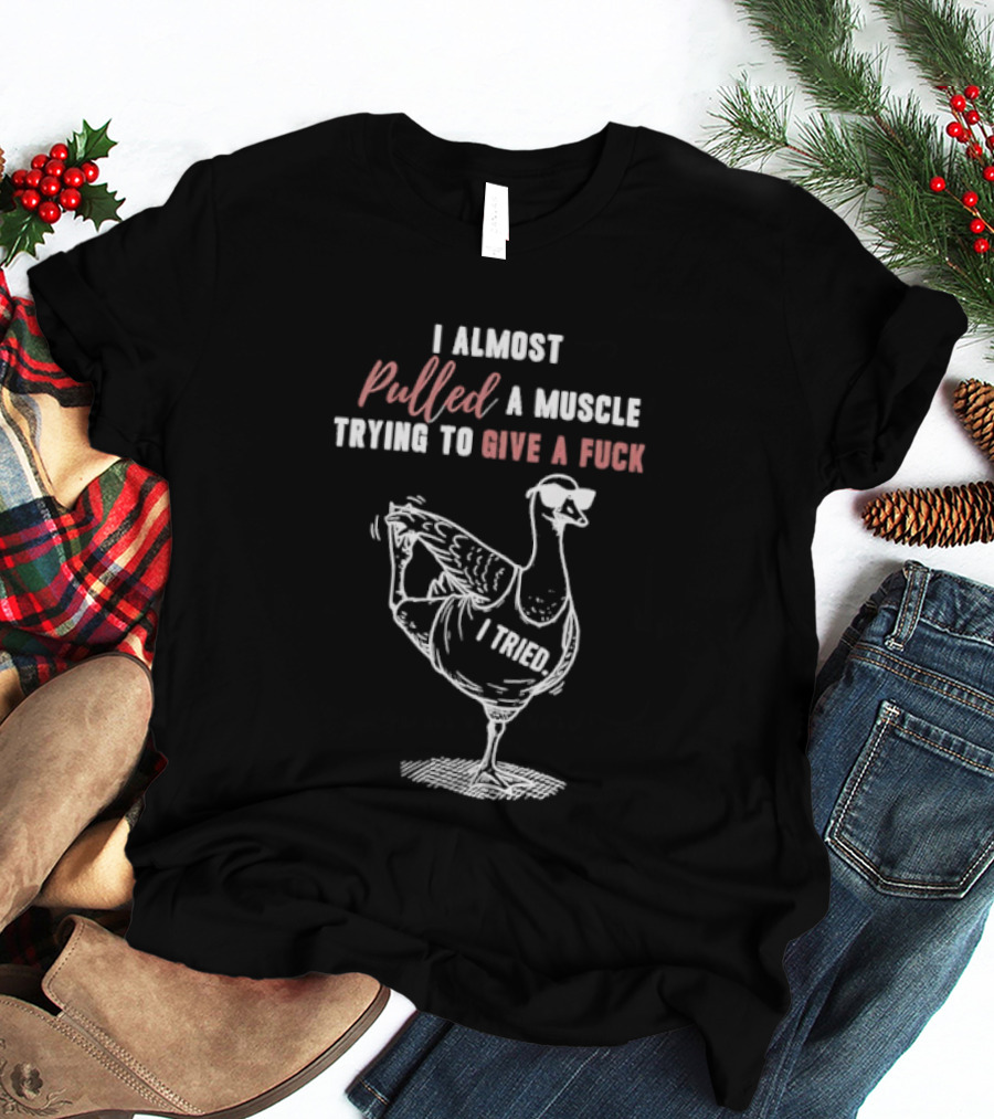 I Almost Pulled A Muscle Trying To Give A Fuck Goose Yoga T-Shirt