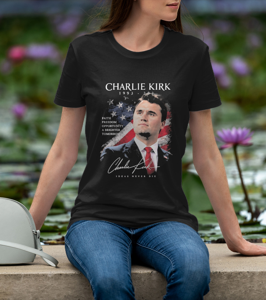 Charlie Kirk 1993 2025 Faith Freedom Opportunity Ideas Never Die T-Shirt