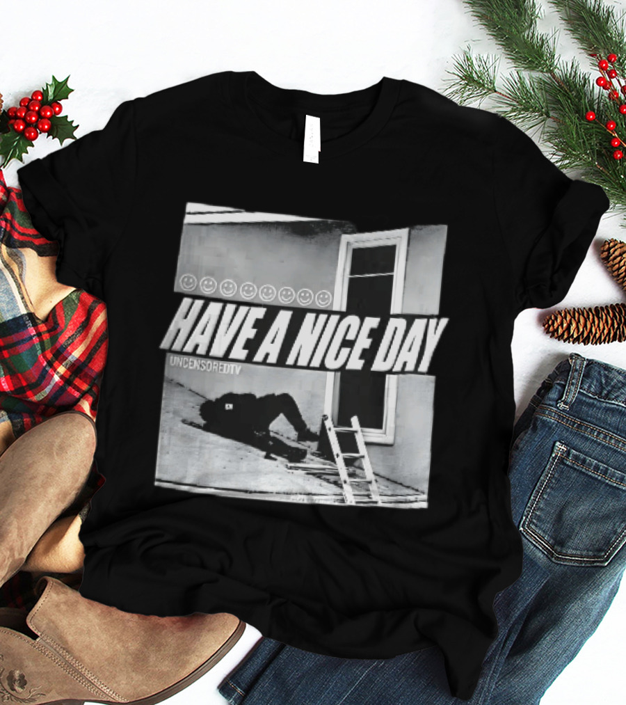 Have A Nice Day Uncensoredtv Smiley Faces Person Lying On Slanted Roof Ladder Monochrome T-Shirt