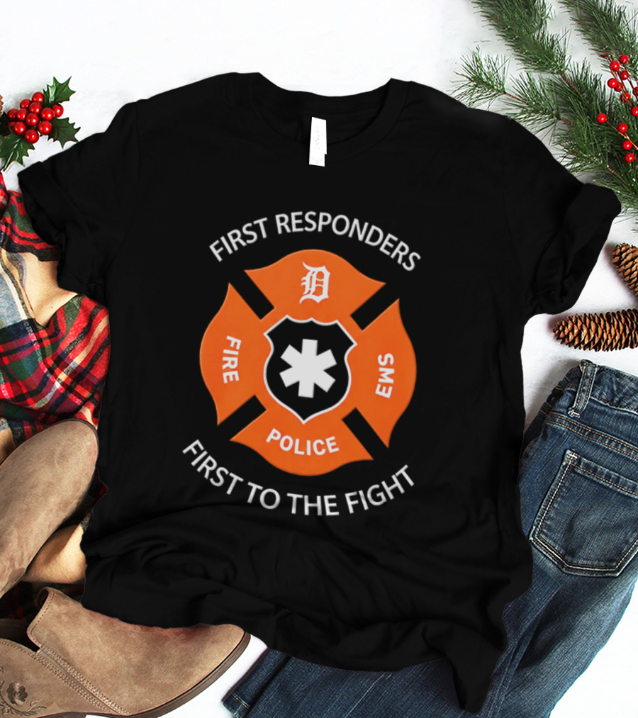 Detroit Tigers First Responders Fire Police EMS First To The Fight T-Shirt