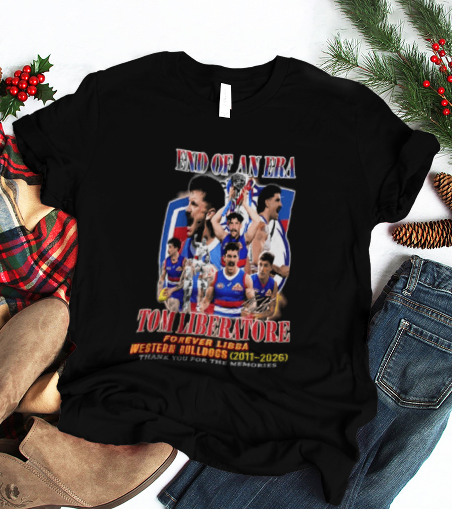 End Of An Era Tom Liberatore Forever Libba Western Bulldogs 2011 2026 Thank You For The Memories T-Shirt