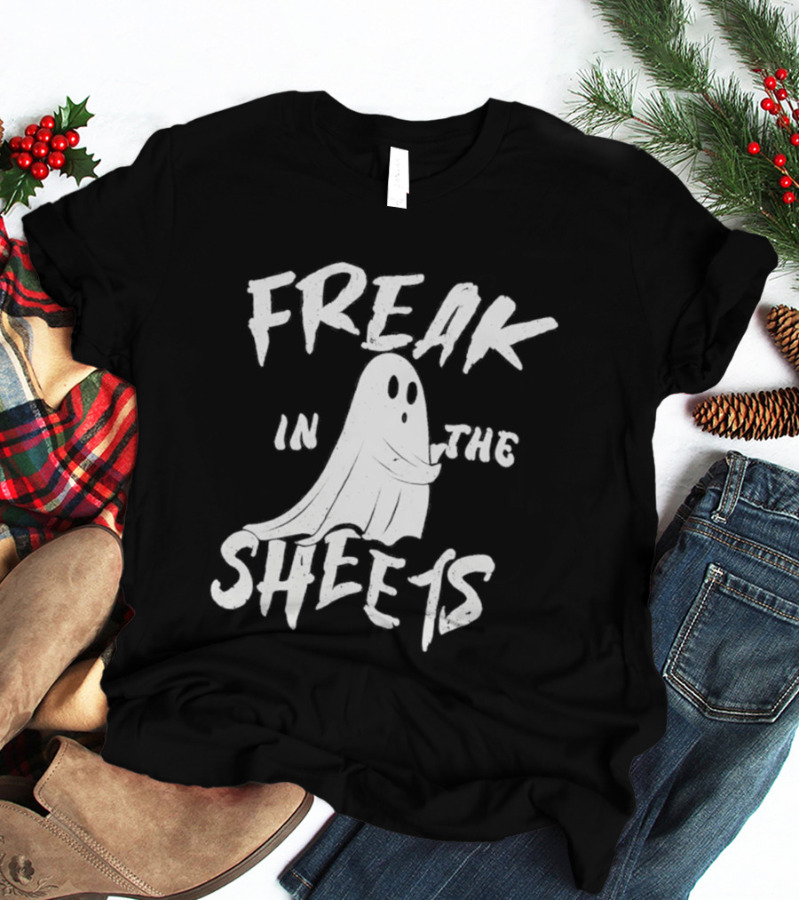 Freak In The Sheets Ghost Humor T-Shirt