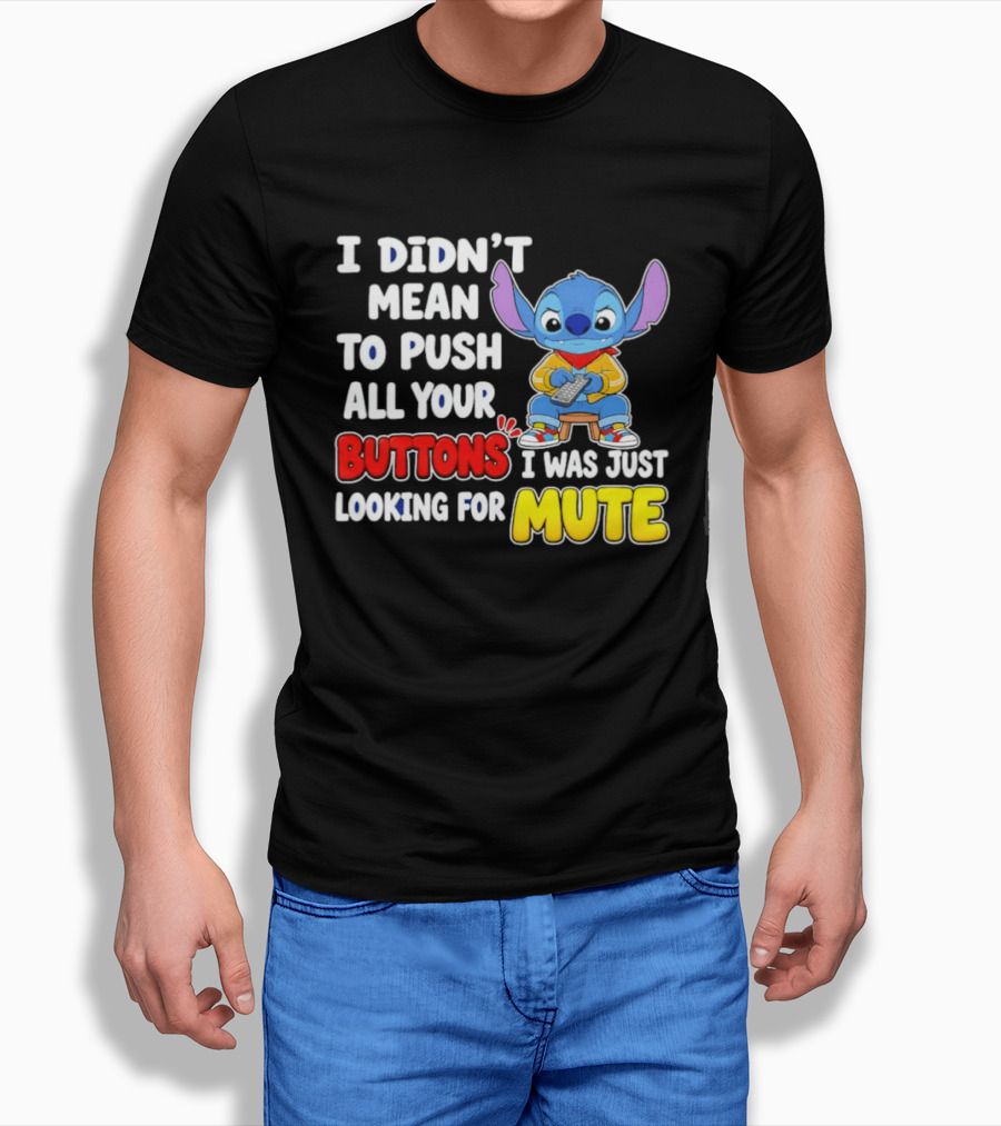 I Didn't Mean To Push All Your Buttons Just Looking For Mute Stitch T-Shirt