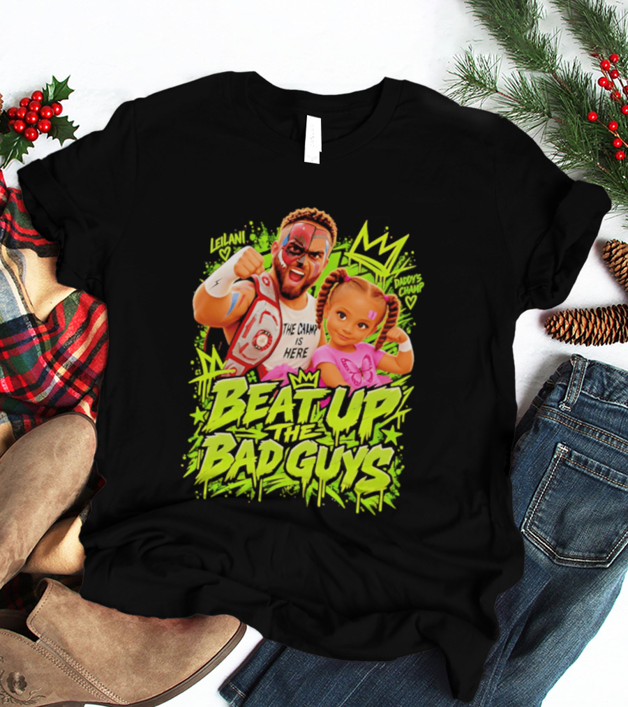 The King Is Here Beat Up The Bad Guys Leilani Daddy's Champ T-Shirt