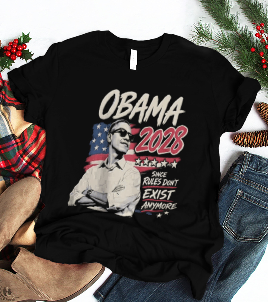Obama 2028 Since Rules Dont Exist Anymore Barack Obama Flag T-Shirt