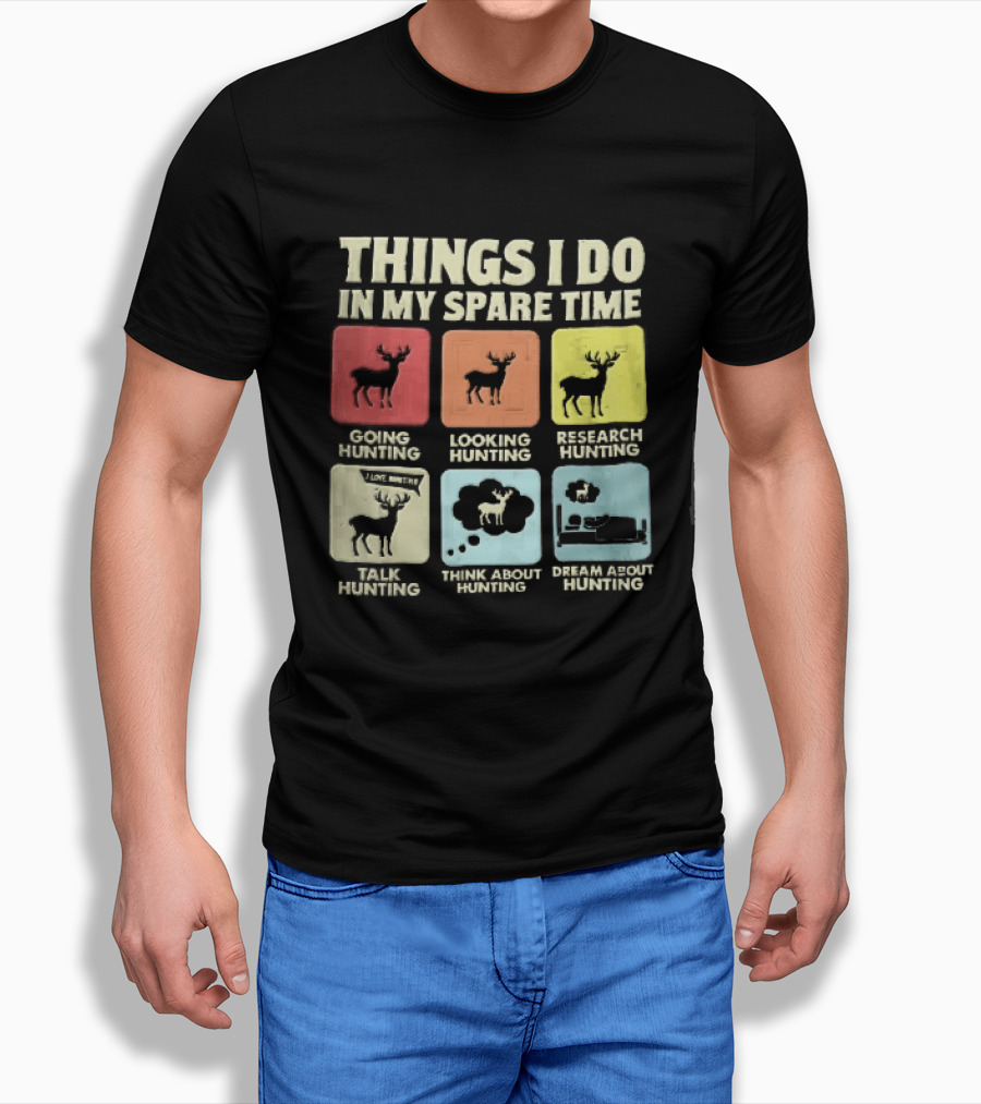 Things I Do In My Spare Time Going Hunting Looking Hunting Research Hunting Talk About Hunting Think About Hunting T-Shirt