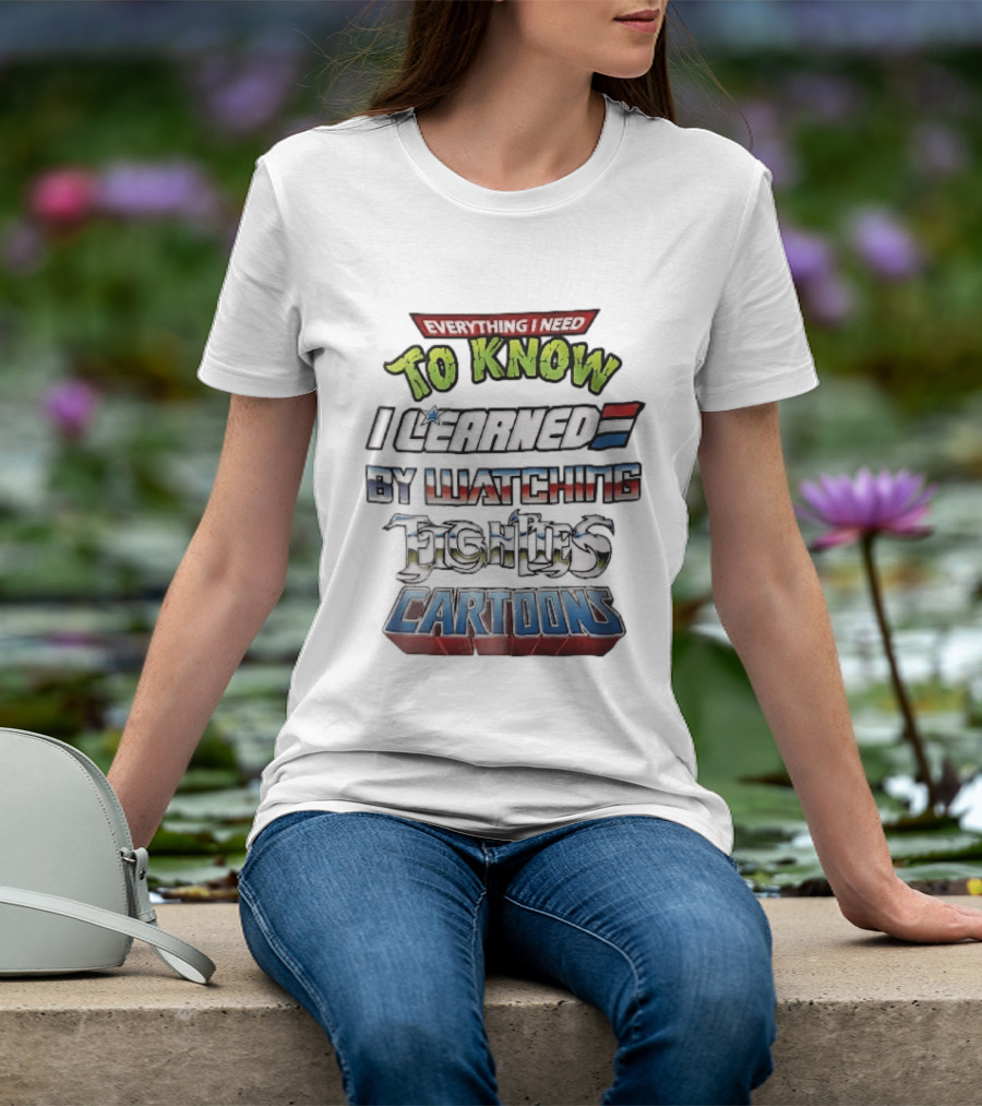 Everything I Need To Know I Learned By Ing Eighties Cartoons T-Shirt