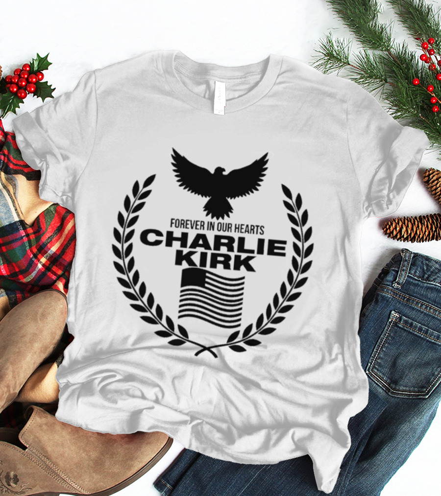 Forever In Our Hearts Charlie Kirk Eagle Laurel Wreath American Flag T-Shirt