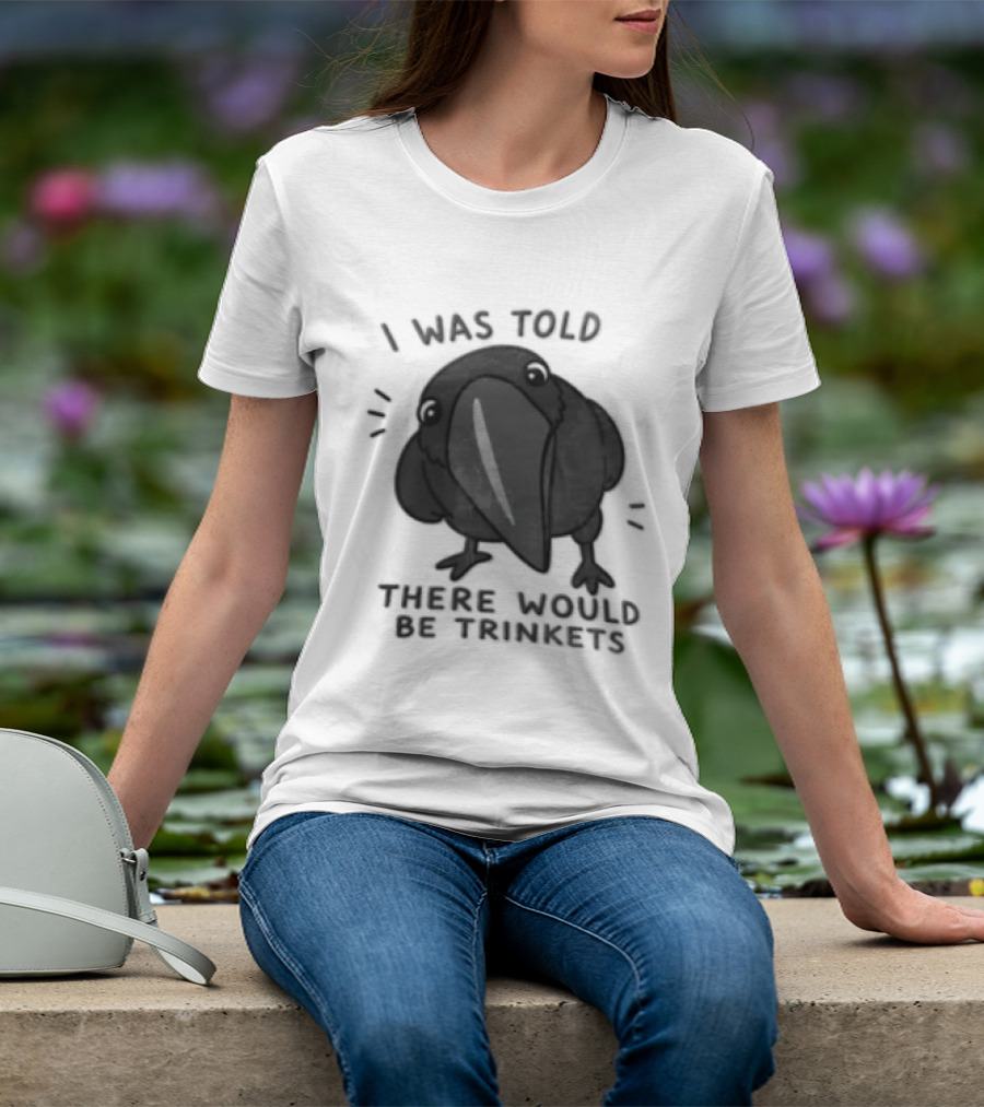 I Was Told There Would Be Trinkets Crow T-Shirt