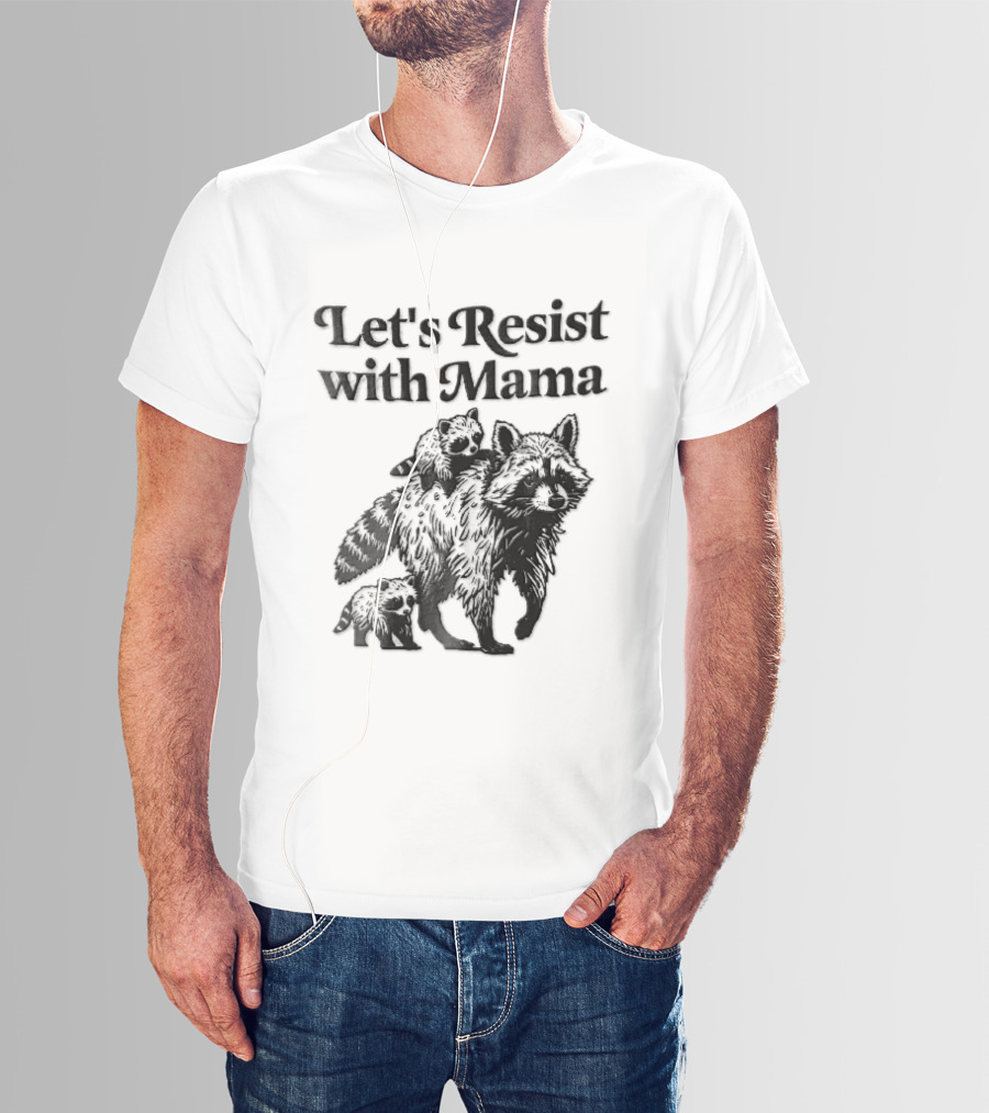 Let's Resist With Mama Raccoon And Two Baby Kits T-Shirt
