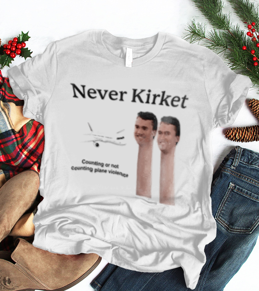 Never Kirket Counting Or Not Counting Plane Violence Image T-Shirt