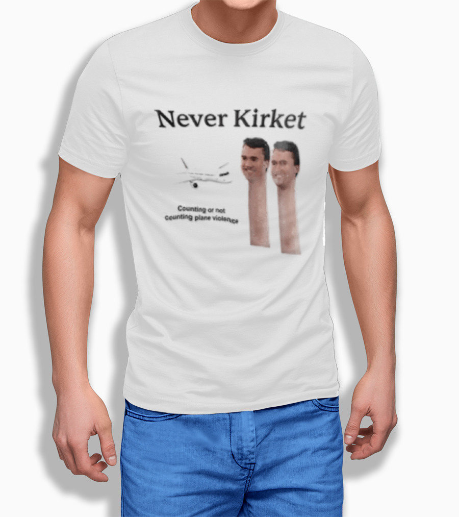 Never Kirket Counting Or Not Counting Plane Violence Image T-Shirt