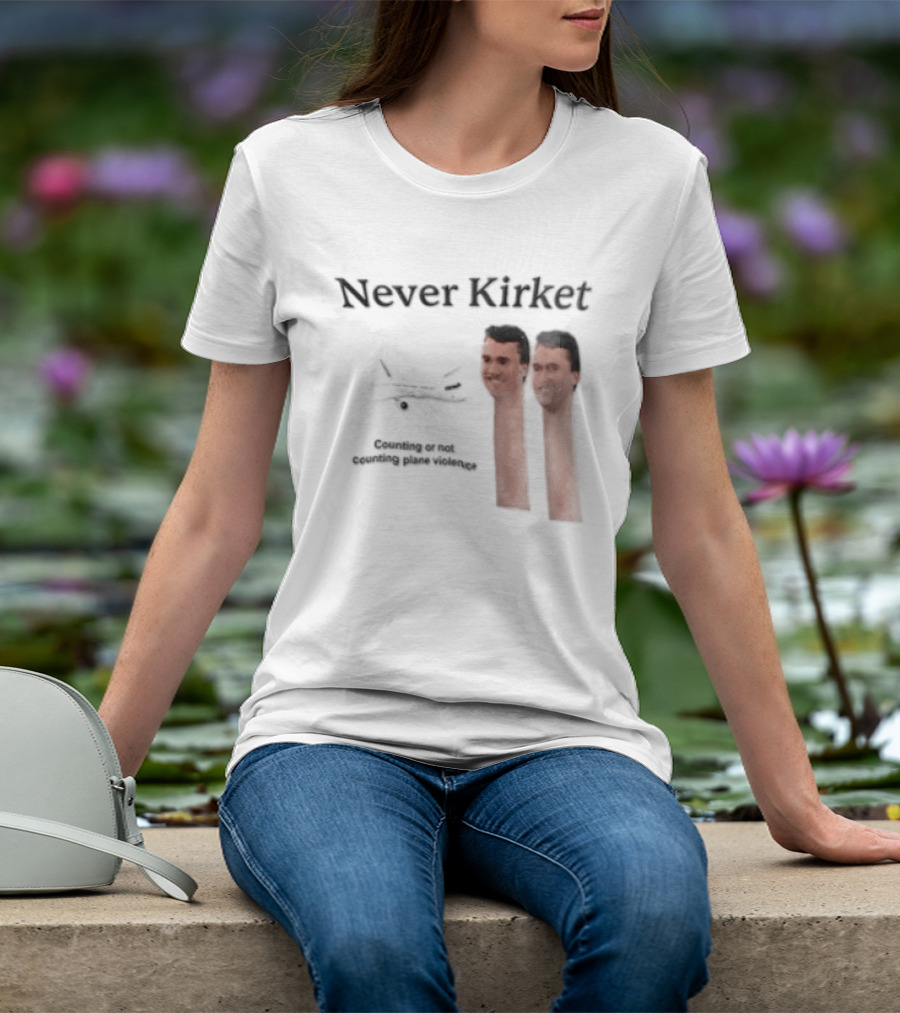 Never Kirket Counting Or Not Counting Plane Violence Image T-Shirt