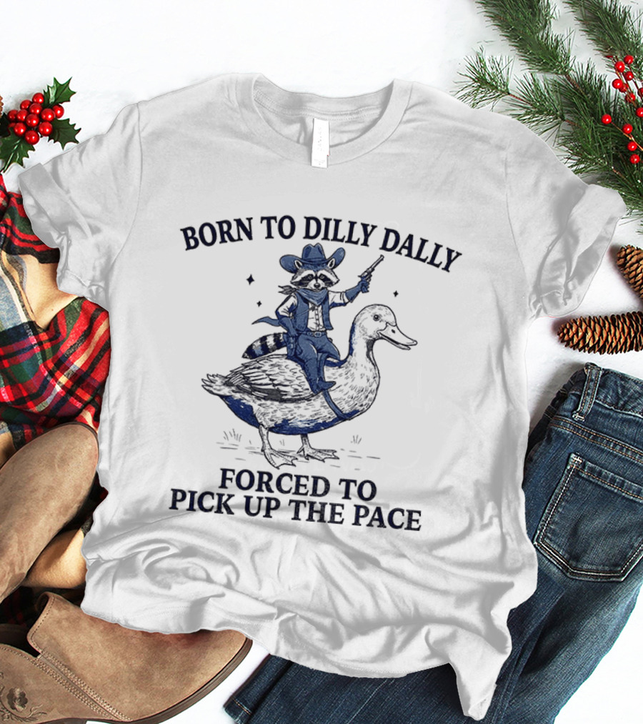 Raccoon Cowboy Riding Duck Born To Dilly Dally Forced To Pick Up The Pace T-Shirt