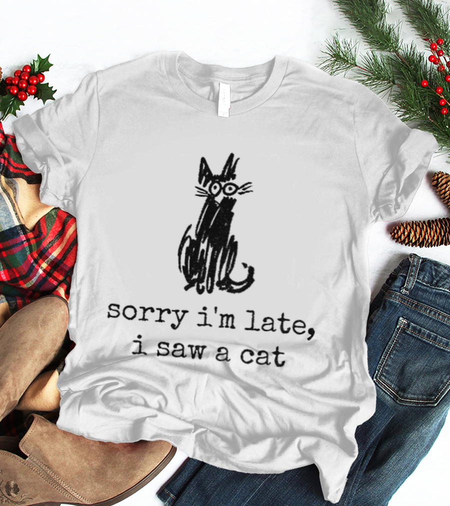 Sorry I'm Late I Saw A Cat Sketchy Feline Drawing T-Shirt