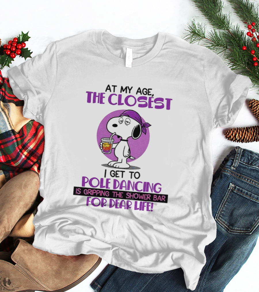 Snoopy At My Age The Closest I Get To Pole Dancing Gripping The Shower Bar T-Shirt