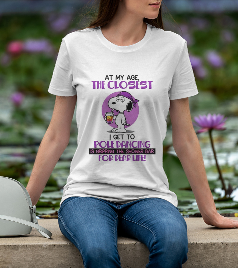 Snoopy At My Age The Closest I Get To Pole Dancing Gripping The Shower Bar T-Shirt