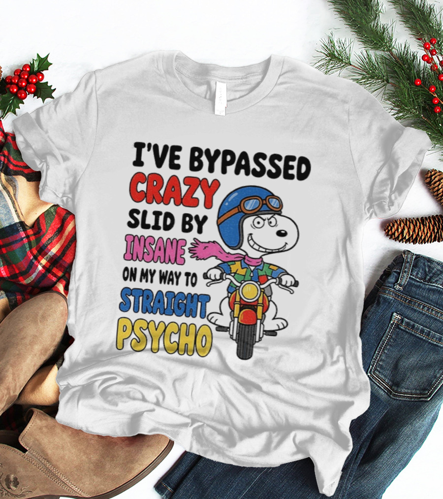 I've Bypassed Crazy Slid By Insane On My Way To Straight Psycho Snoopy Motorcycle T-Shirt