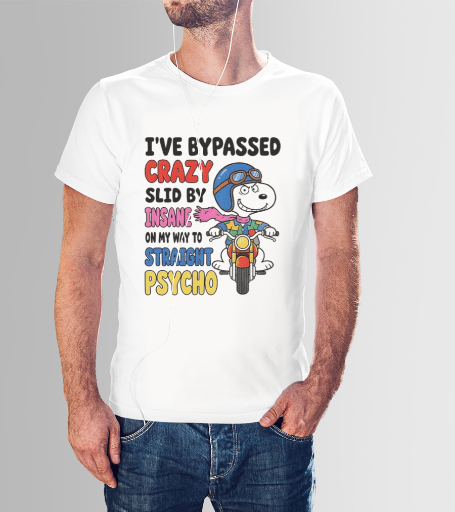 I've Bypassed Crazy Slid By Insane On My Way To Straight Psycho Snoopy Motorcycle T-Shirt