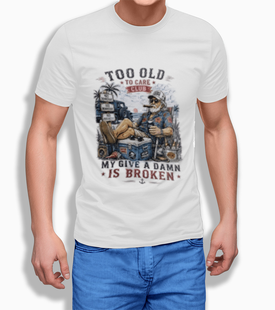 Too Old To Care Club No Schedule No Reminders No Regrets My Give A Damn Is Broken T-Shirt