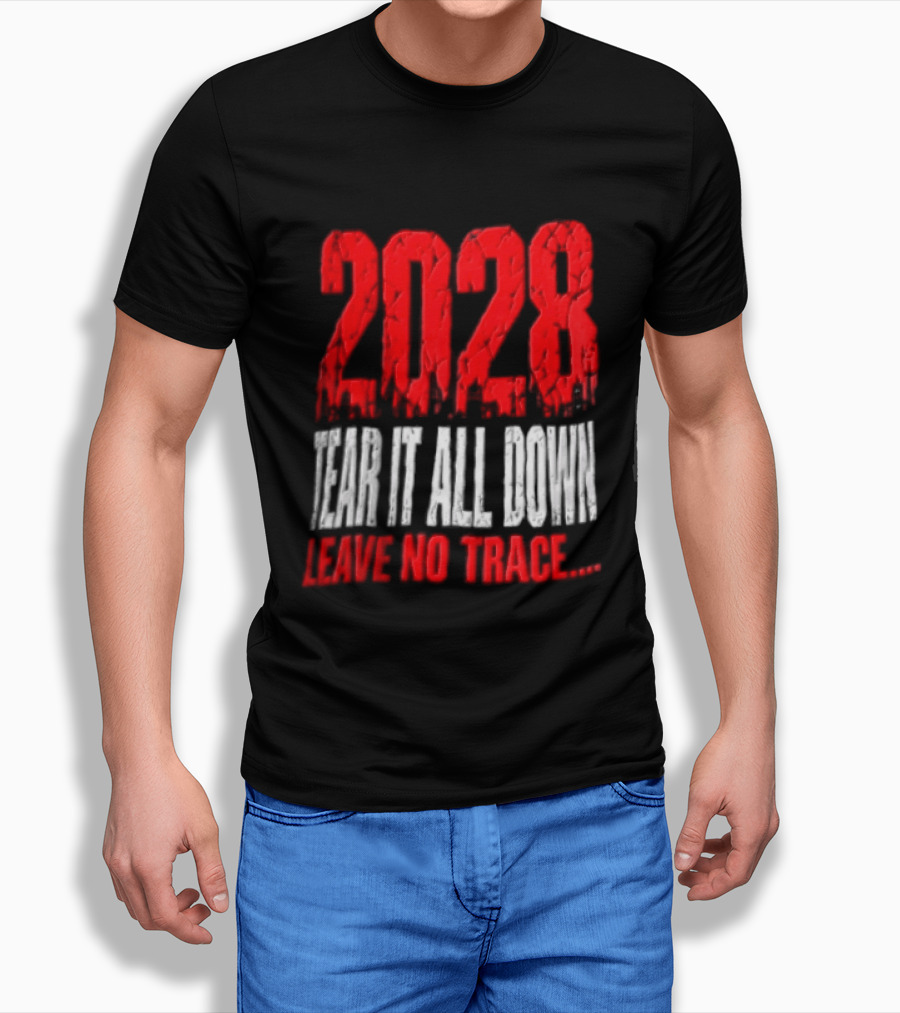 2028 Tear It All Down Leave No Trace Bold Message T-Shirt