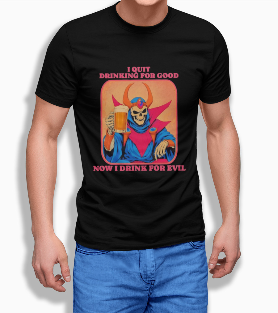 I Quit Drinking For Good Now I Drink For Evil Skeleton Holding Beer T-Shirt