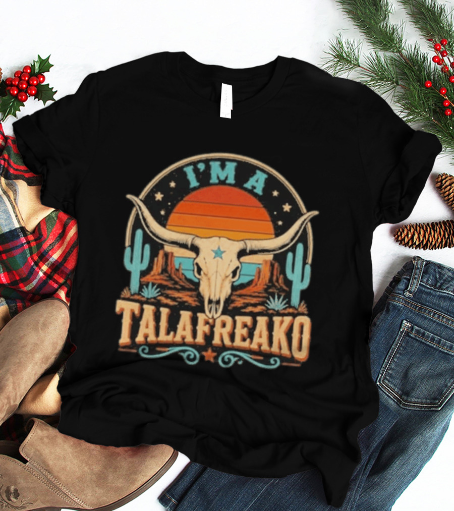 I'm A Talafreako Texas Longhorn Desert Sunset Cactus Cow Skull Retro Vintage Texan T-Shirt