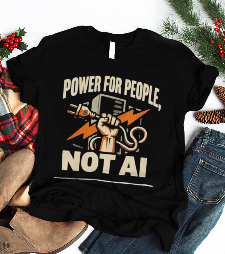Power For People Not AI Fist Holding Electric Plug With Lightning Bolts T-Shirt