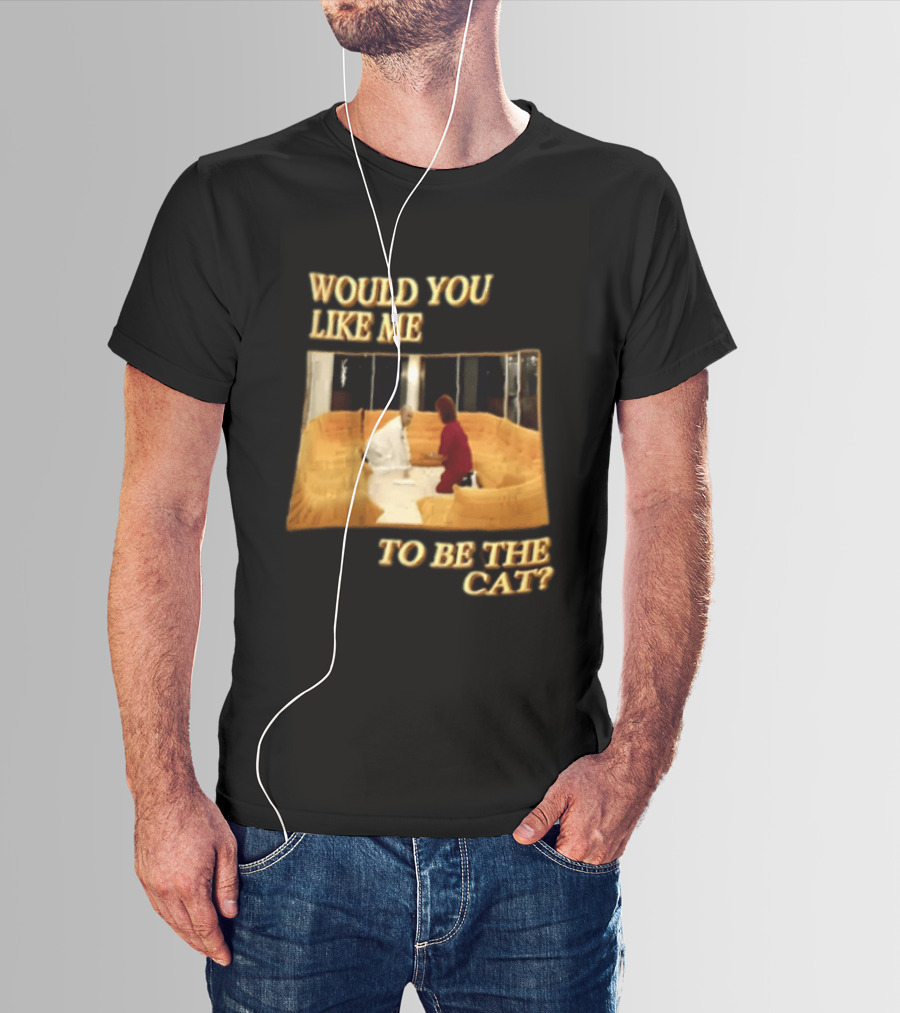 Would You Like Me To Be The Cat Meme Scene T-Shirt