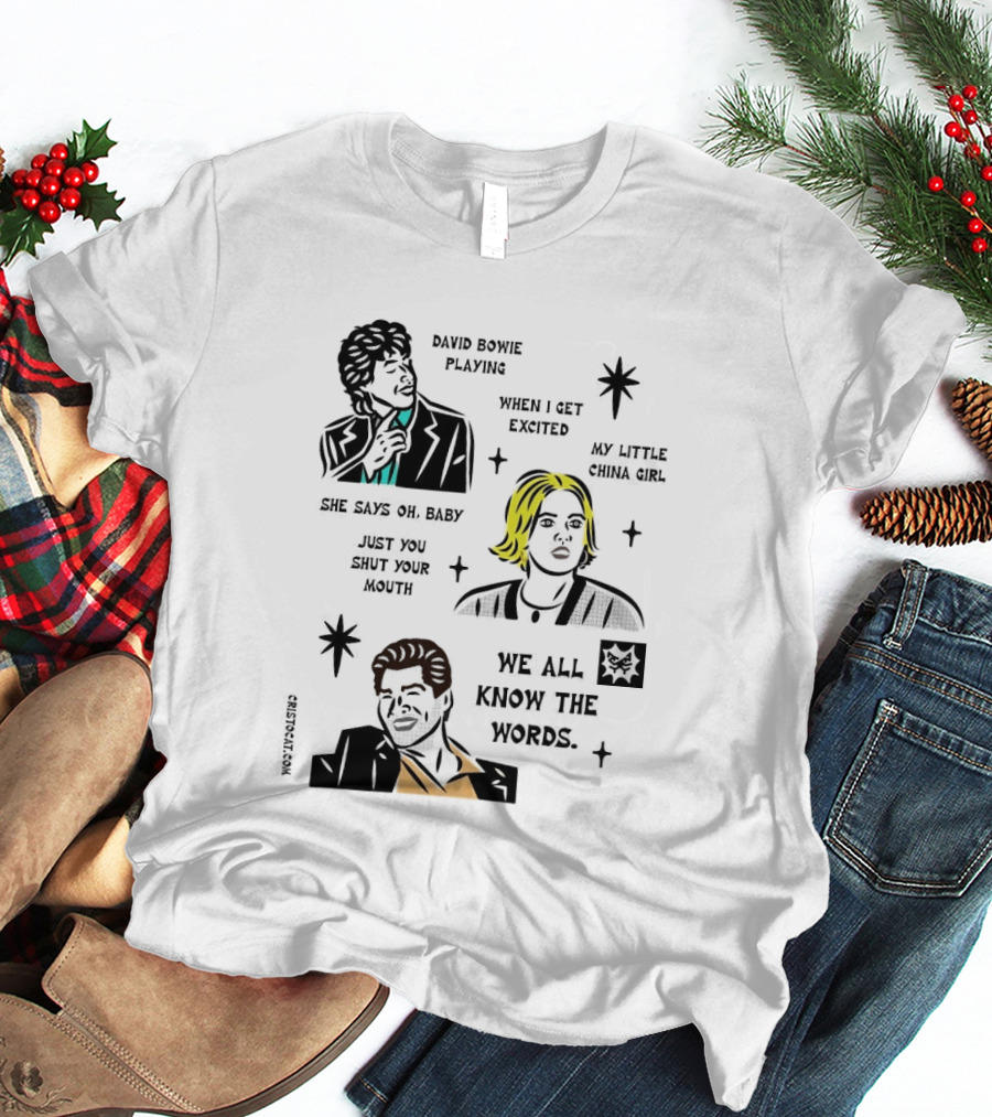 David Bowie Playing When I Get Excited My Little China Girl Oh Baby Just You Shut Your Mouth We All Know The Words T-Shirt