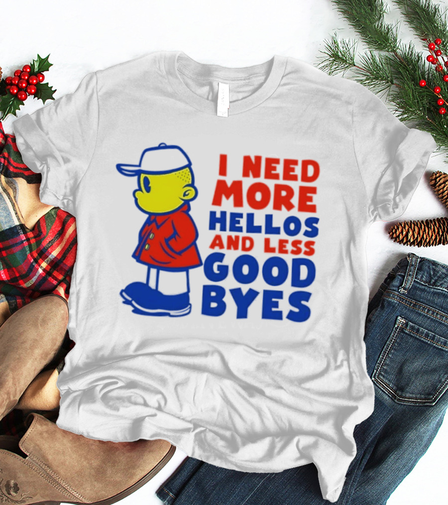 I Need More Hellos And Less Good Byes Cartoon Character In Red Coat And Blue Cap T-Shirt