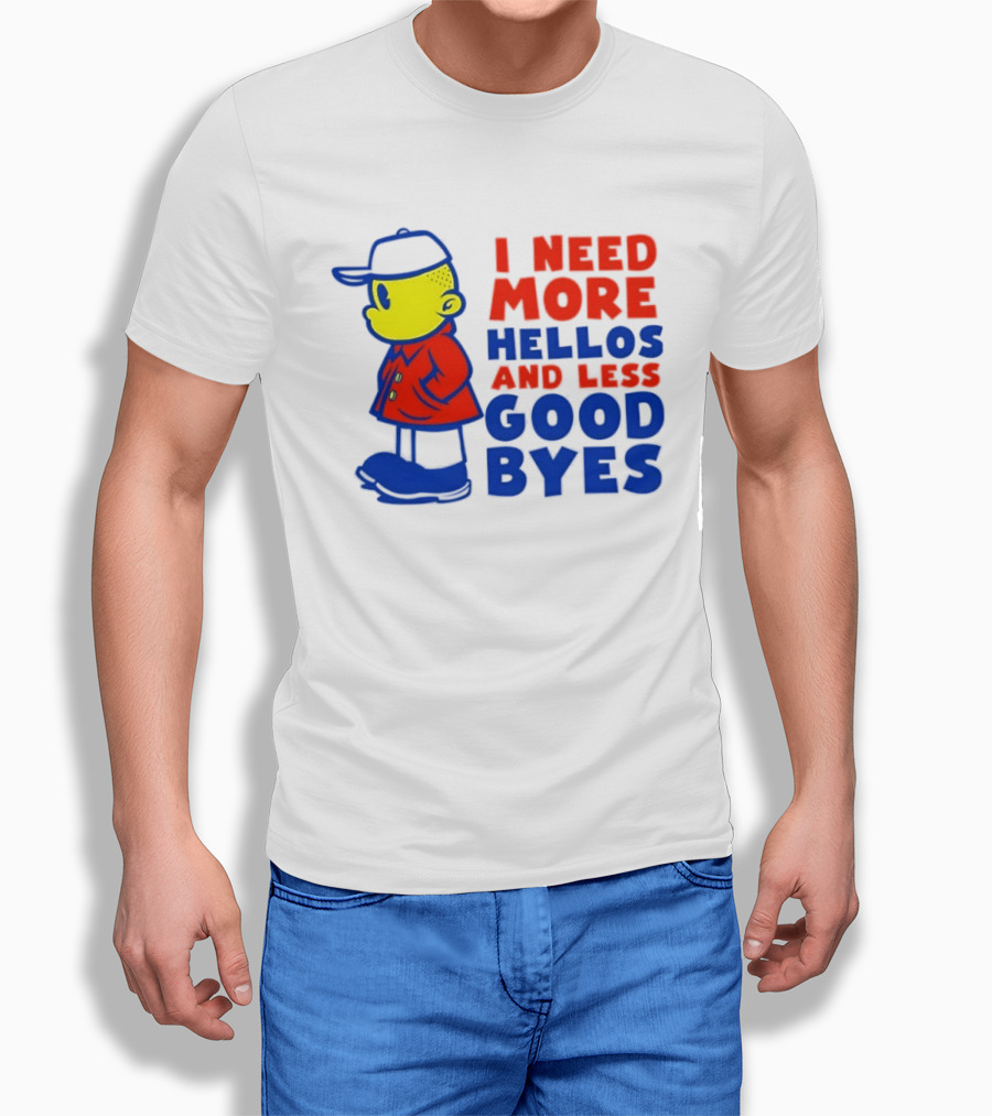 I Need More Hellos And Less Good Byes Cartoon Character In Red Coat And Blue Cap T-Shirt