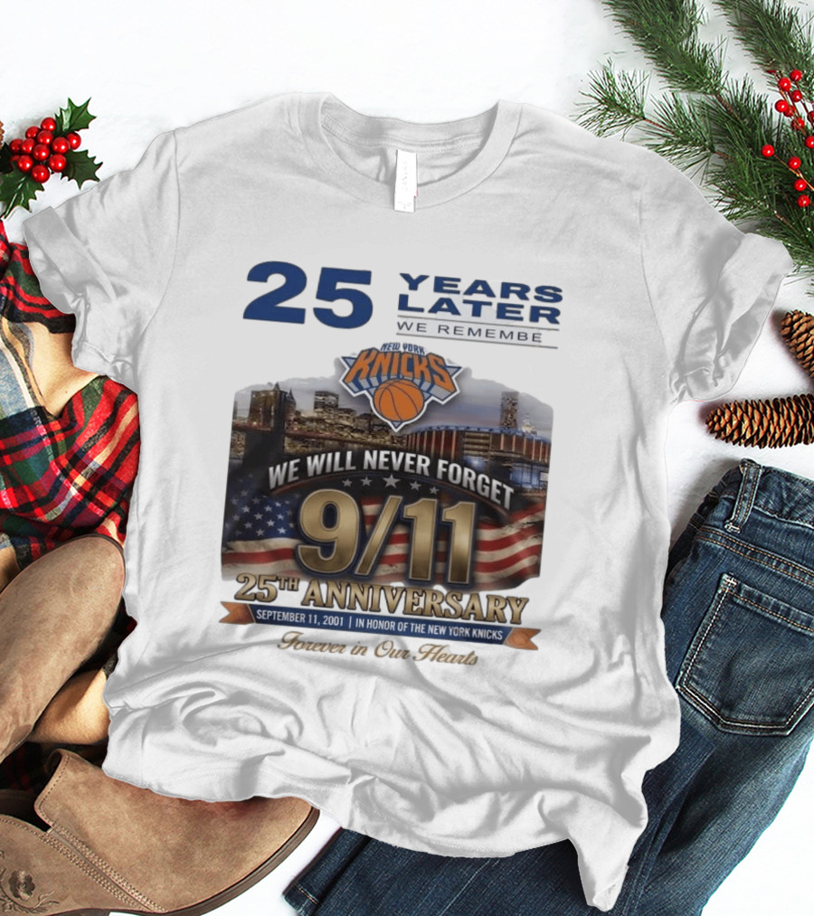 New York Knicks 9.11 We Will Never Forget 25th Anniversary September 11 2001 In Honor 25 Years Later Forever In Our Hearts T-Shirt