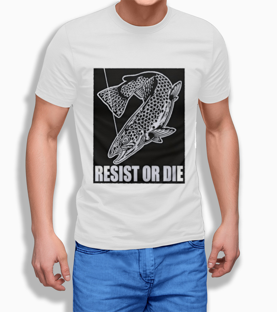 Resist Or Die Original Trout Fish Angler Fishing T-Shirt