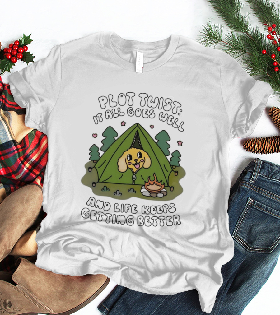 Plot Twist It All Goes Well Life Keeps Getting Better Camping Dog Tent Campfire Scene T-Shirt