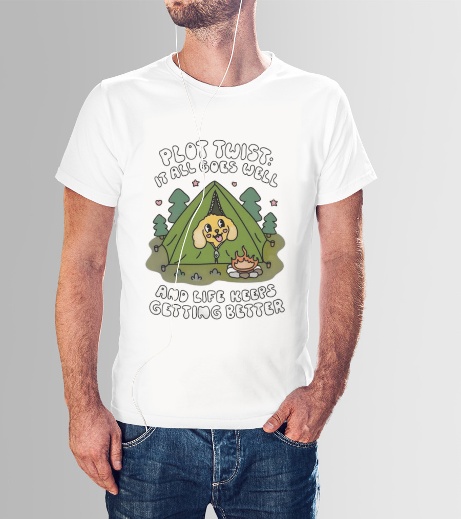Plot Twist It All Goes Well Life Keeps Getting Better Camping Dog Tent Campfire Scene T-Shirt