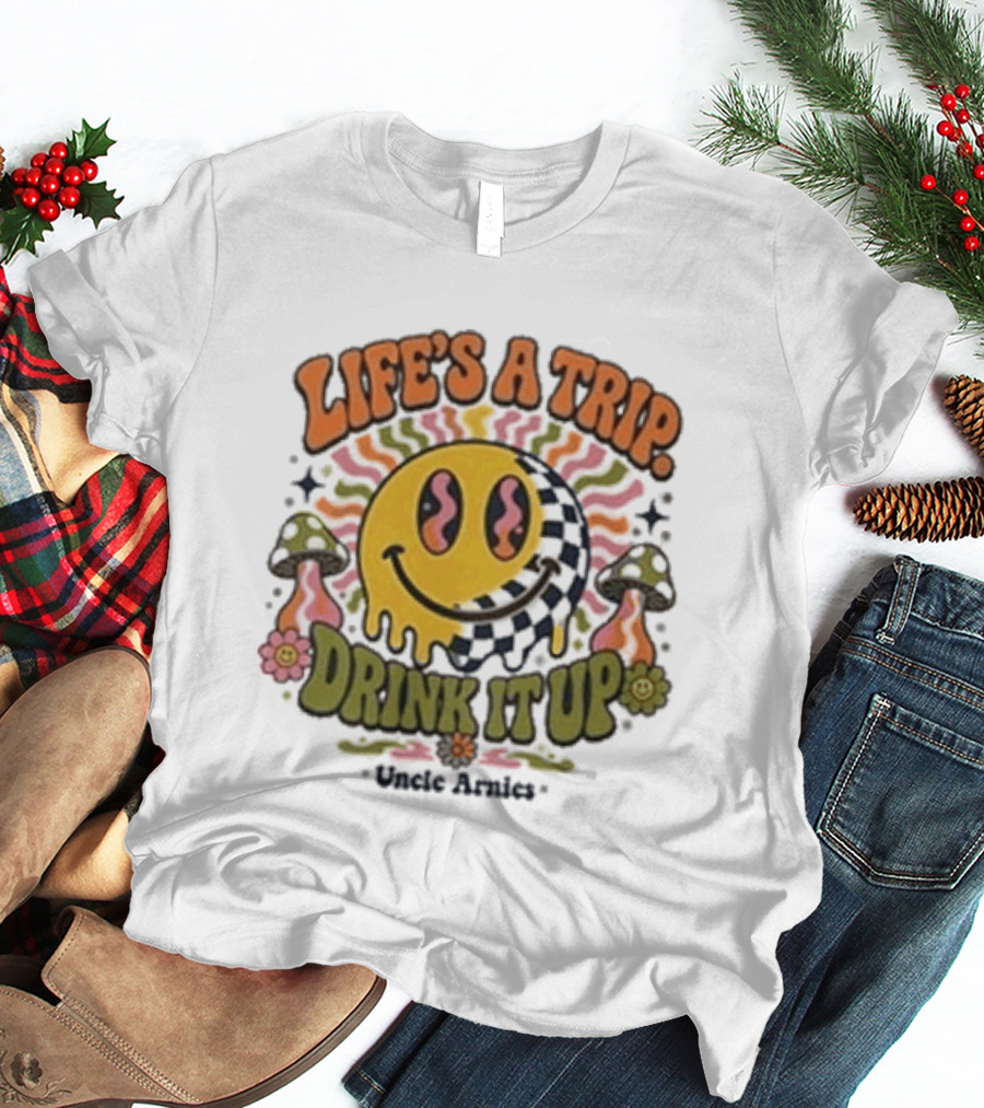 Life's A Trip Drink It Up Smiley Uncle Arnies Psychedelic Mushroom Vibes T-Shirt
