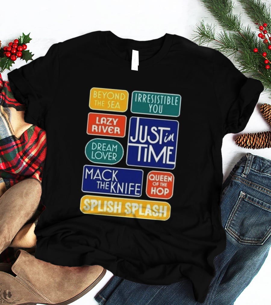 Broadway Merchandise Just In Time Song Titles Beyond The Sea Irresistible You Lazy River Dream Lover Mack The Knife Queen Of The Hop Splish Splash T-Shirt