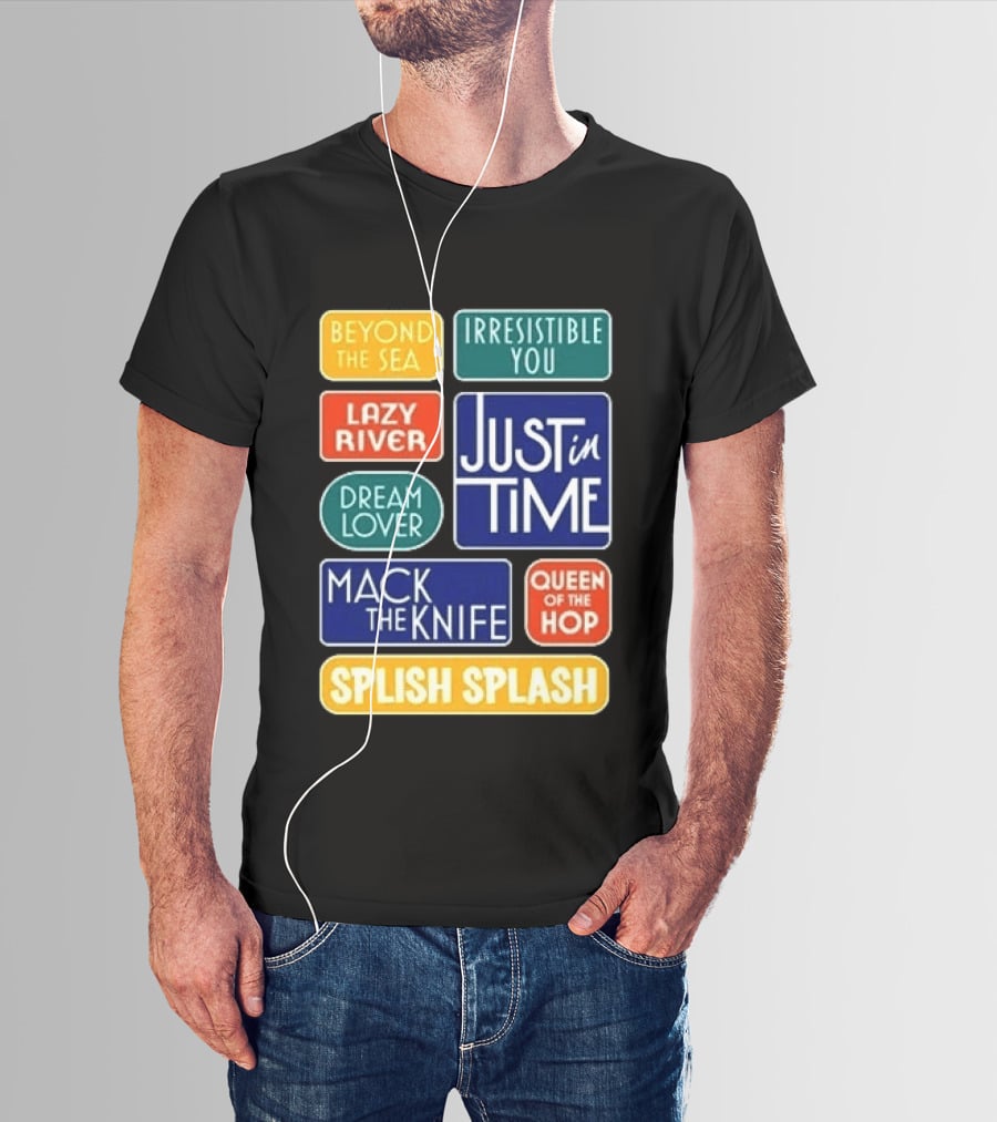 Broadway Merchandise Just In Time Song Titles Beyond The Sea Irresistible You Lazy River Dream Lover Mack The Knife Queen Of The Hop Splish Splash T-Shirt