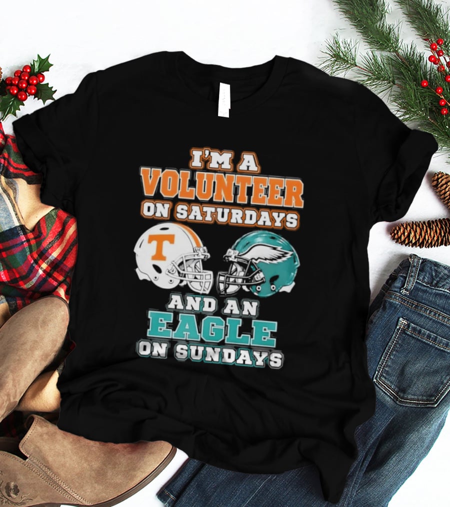I'm A Volunteer On Saturdays Tennessee And An Eagle On Sundays Philadelphia T-Shirt