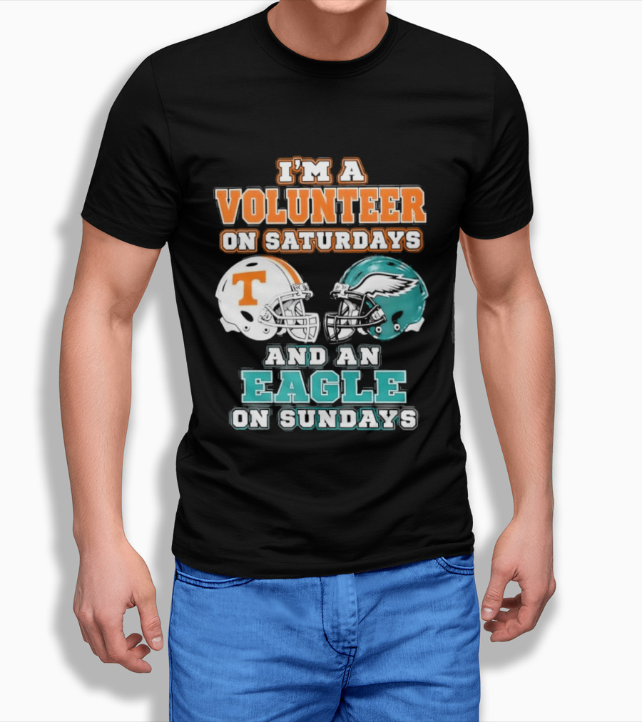 I'm A Volunteer On Saturdays Tennessee And An Eagle On Sundays Philadelphia T-Shirt