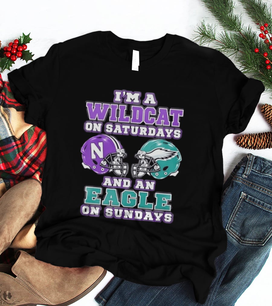 I'm A Wildcat On Saturdays Northwestern N Helmet And An Eagle On Sundays NFL Helmet T-Shirt
