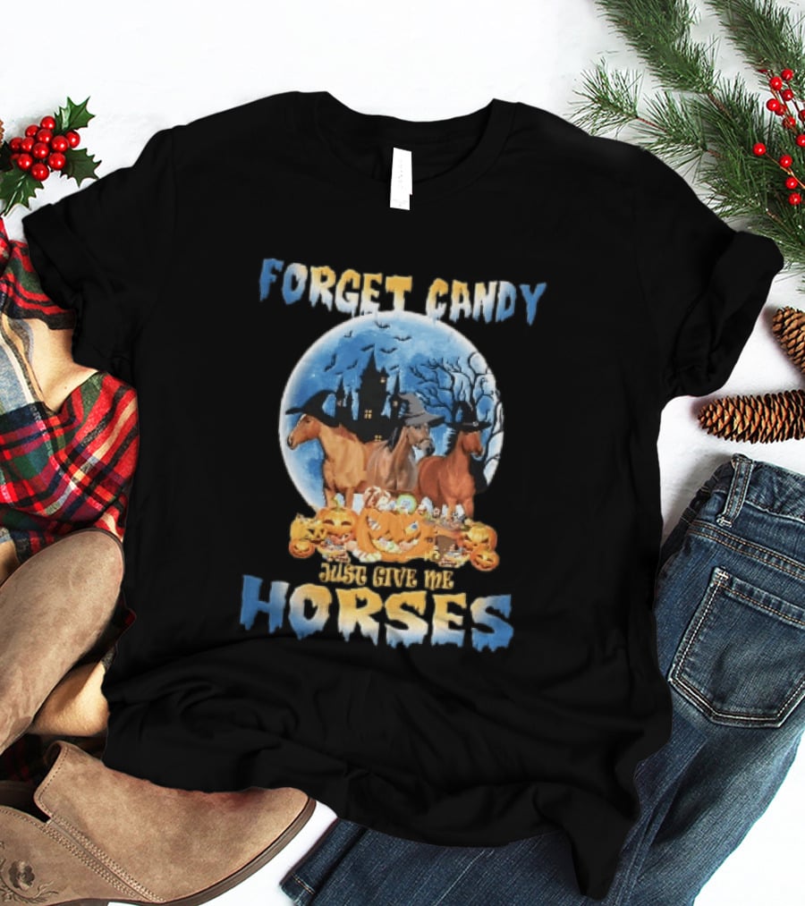 Forget Candy Just Give Me Horses Witch Hats Full Moon Haunted Castle Pumpkins T-Shirt