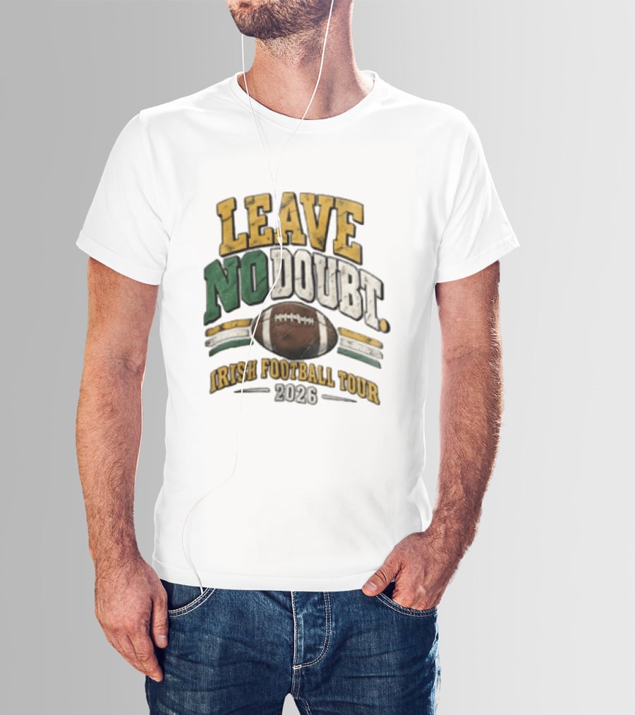 Leave No Doubt Irish Football Tour 2026 Game Day Football T-Shirt