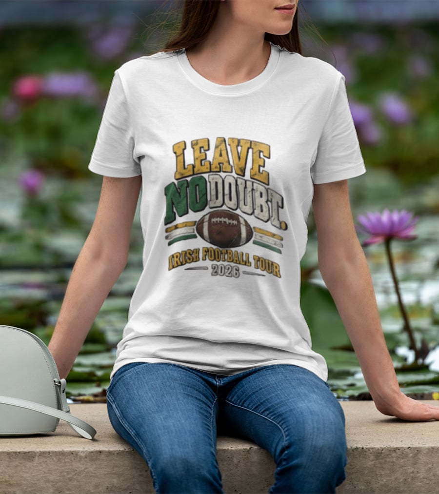 Leave No Doubt Irish Football Tour 2026 Game Day Football T-Shirt