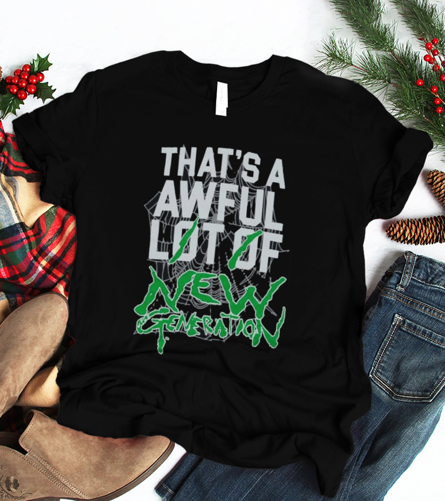 That's A Awful Lot Of New Generation T-Shirt